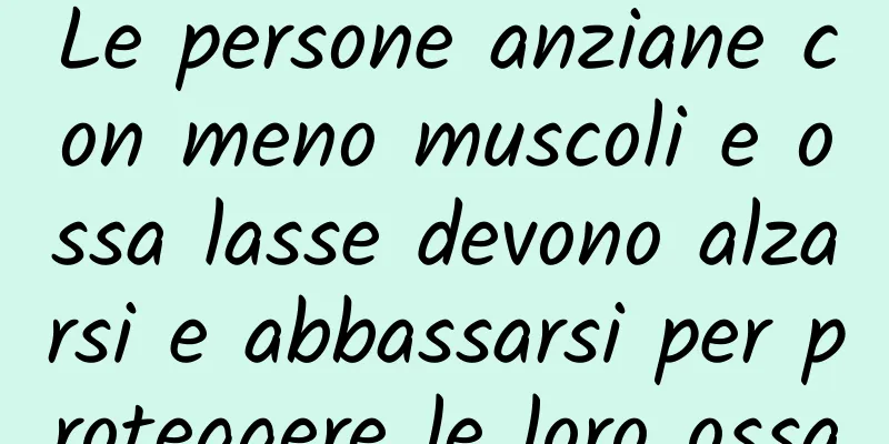 Le persone anziane con meno muscoli e ossa lasse devono alzarsi e abbassarsi per proteggere le loro ossa