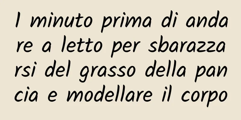 1 minuto prima di andare a letto per sbarazzarsi del grasso della pancia e modellare il corpo