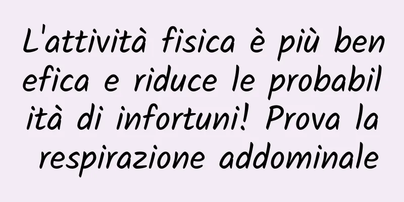 L'attività fisica è più benefica e riduce le probabilità di infortuni! Prova la respirazione addominale