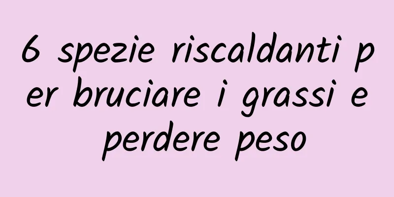 6 spezie riscaldanti per bruciare i grassi e perdere peso