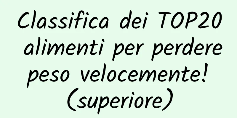 Classifica dei TOP20 alimenti per perdere peso velocemente! (superiore)