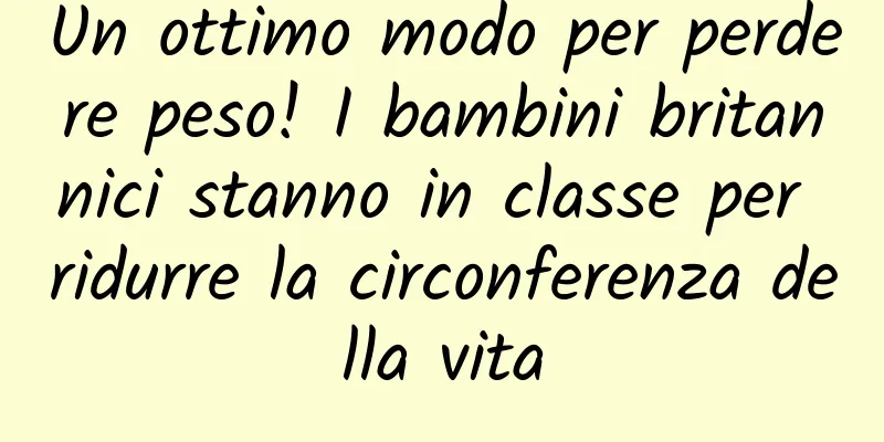 Un ottimo modo per perdere peso! I bambini britannici stanno in classe per ridurre la circonferenza della vita