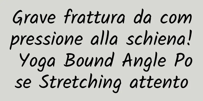 Grave frattura da compressione alla schiena! Yoga Bound Angle Pose Stretching attento