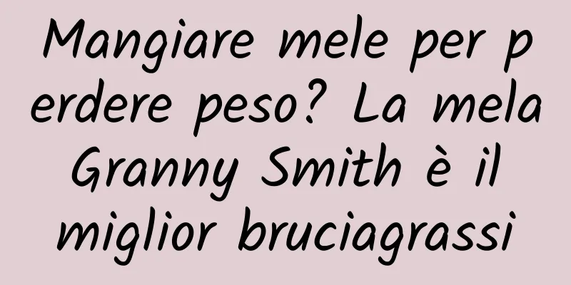 Mangiare mele per perdere peso? La mela Granny Smith è il miglior bruciagrassi