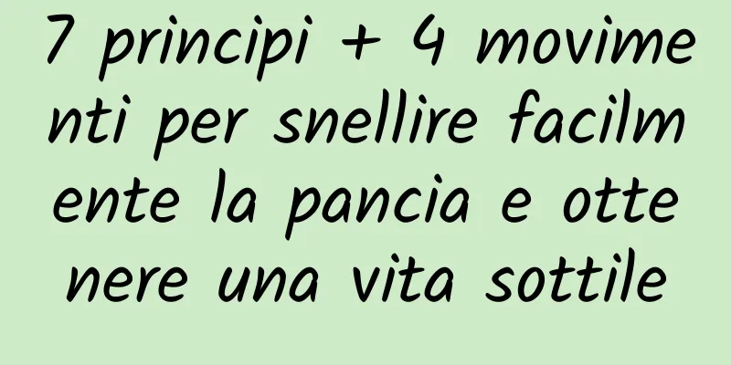 7 principi + 4 movimenti per snellire facilmente la pancia e ottenere una vita sottile