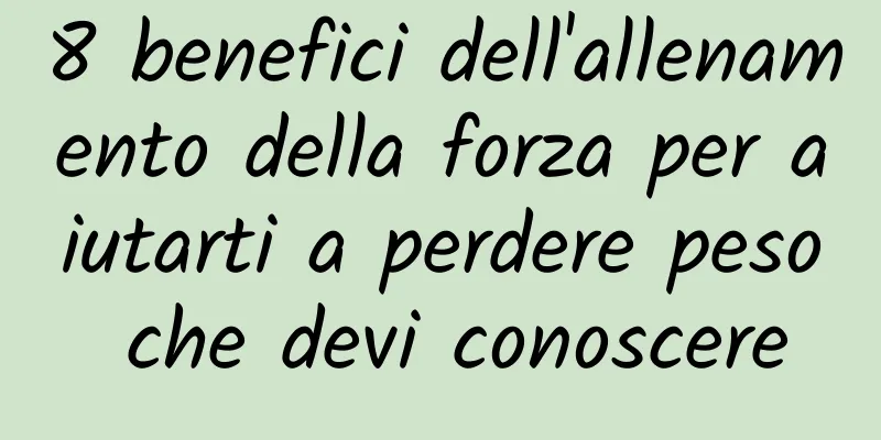 8 benefici dell'allenamento della forza per aiutarti a perdere peso che devi conoscere