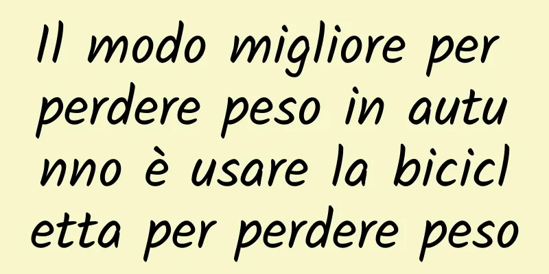 Il modo migliore per perdere peso in autunno è usare la bicicletta per perdere peso