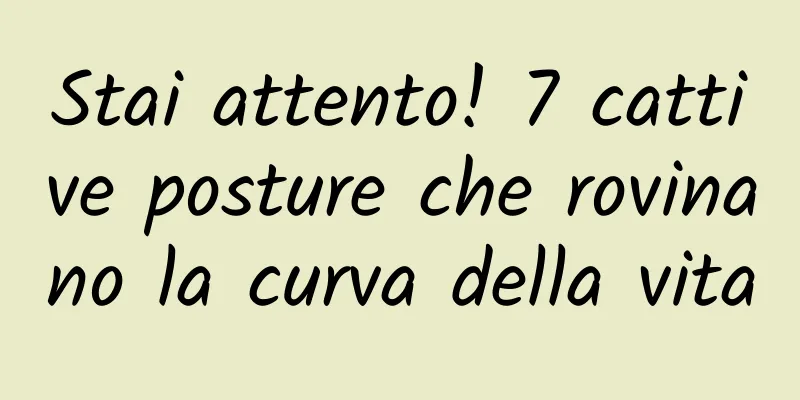 Stai attento! 7 cattive posture che rovinano la curva della vita