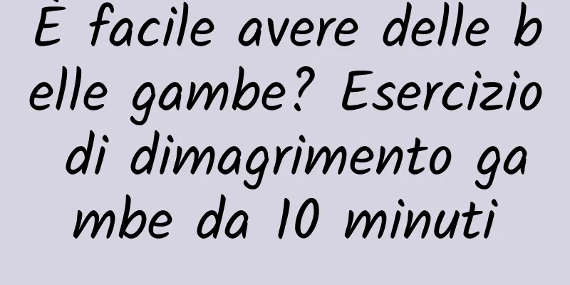 È facile avere delle belle gambe? Esercizio di dimagrimento gambe da 10 minuti