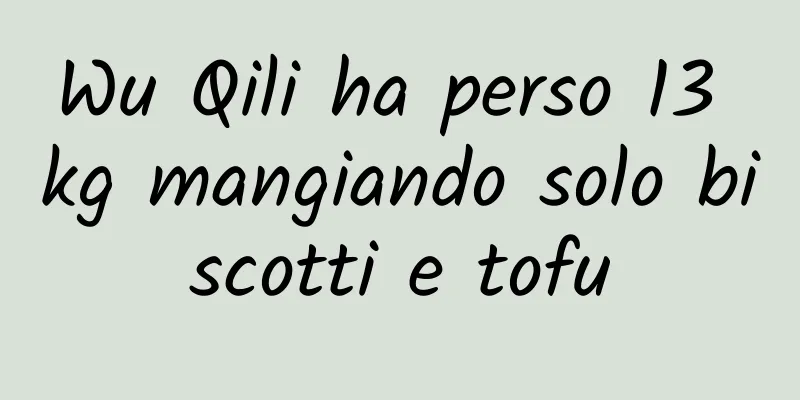 Wu Qili ha perso 13 kg mangiando solo biscotti e tofu