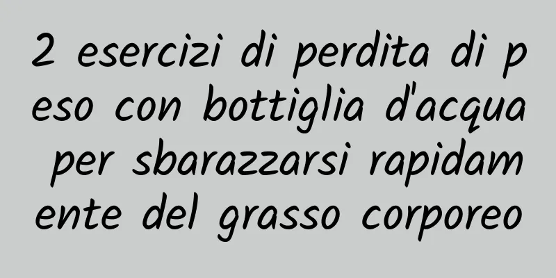 2 esercizi di perdita di peso con bottiglia d'acqua per sbarazzarsi rapidamente del grasso corporeo