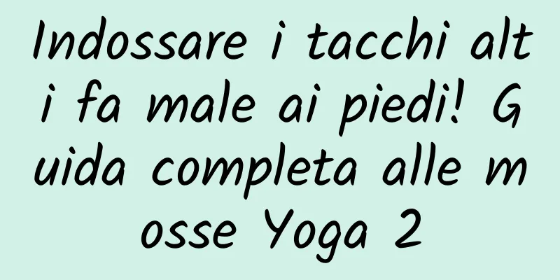 Indossare i tacchi alti fa male ai piedi! Guida completa alle mosse Yoga 2