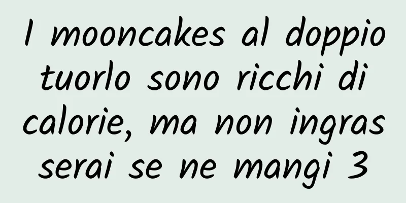 I mooncakes al doppio tuorlo sono ricchi di calorie, ma non ingrasserai se ne mangi 3