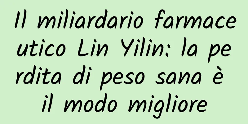 Il miliardario farmaceutico Lin Yilin: la perdita di peso sana è il modo migliore