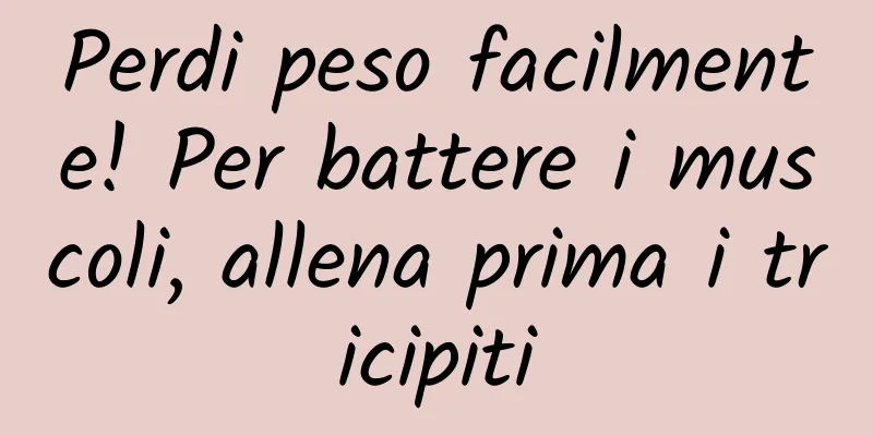 Perdi peso facilmente! Per battere i muscoli, allena prima i tricipiti