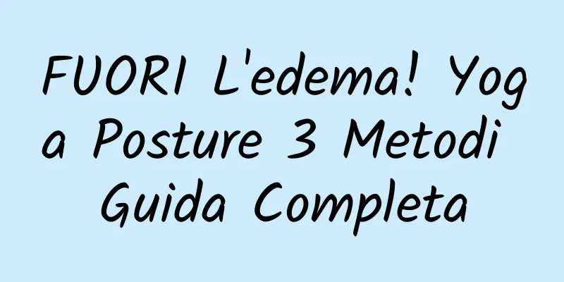 FUORI L'edema! Yoga Posture 3 Metodi Guida Completa