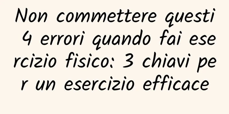 Non commettere questi 4 errori quando fai esercizio fisico: 3 chiavi per un esercizio efficace