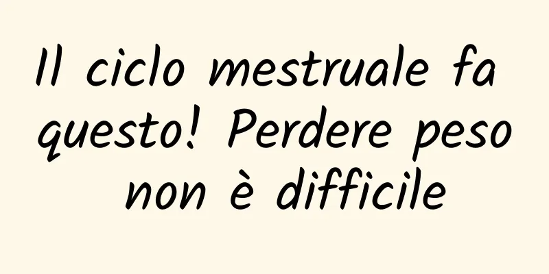Il ciclo mestruale fa questo! Perdere peso non è difficile