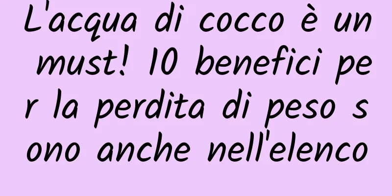 L'acqua di cocco è un must! 10 benefici per la perdita di peso sono anche nell'elenco