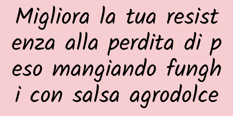 Migliora la tua resistenza alla perdita di peso mangiando funghi con salsa agrodolce