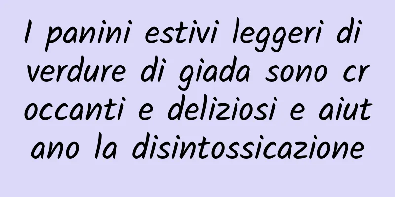 I panini estivi leggeri di verdure di giada sono croccanti e deliziosi e aiutano la disintossicazione