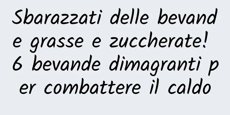 Sbarazzati delle bevande grasse e zuccherate! 6 bevande dimagranti per combattere il caldo