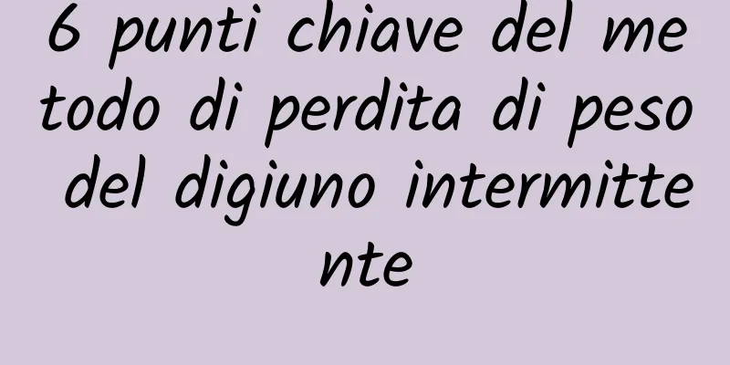 6 punti chiave del metodo di perdita di peso del digiuno intermittente