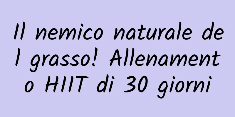 Il nemico naturale del grasso! Allenamento HIIT di 30 giorni
