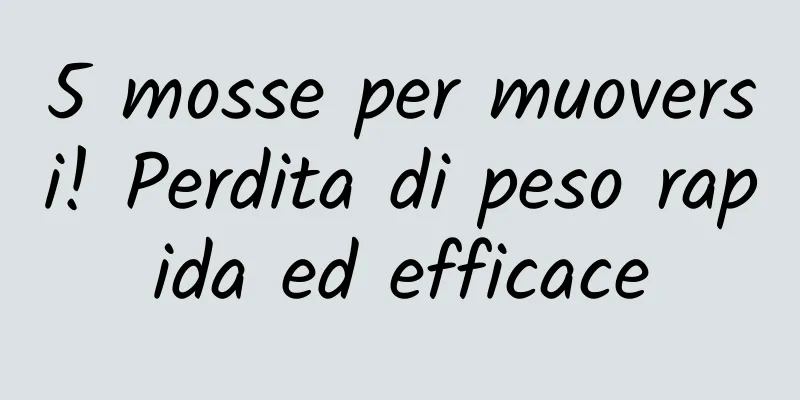 5 mosse per muoversi! Perdita di peso rapida ed efficace