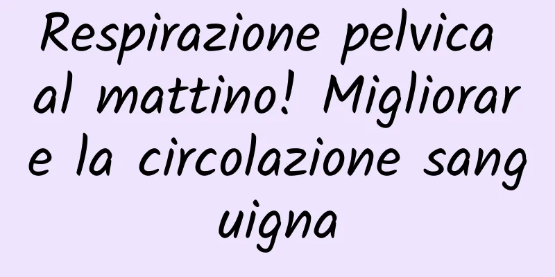 Respirazione pelvica al mattino! Migliorare la circolazione sanguigna