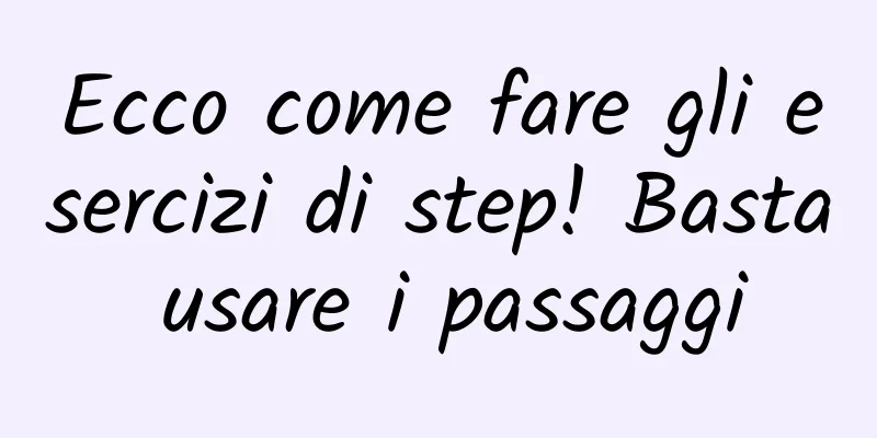 Ecco come fare gli esercizi di step! Basta usare i passaggi