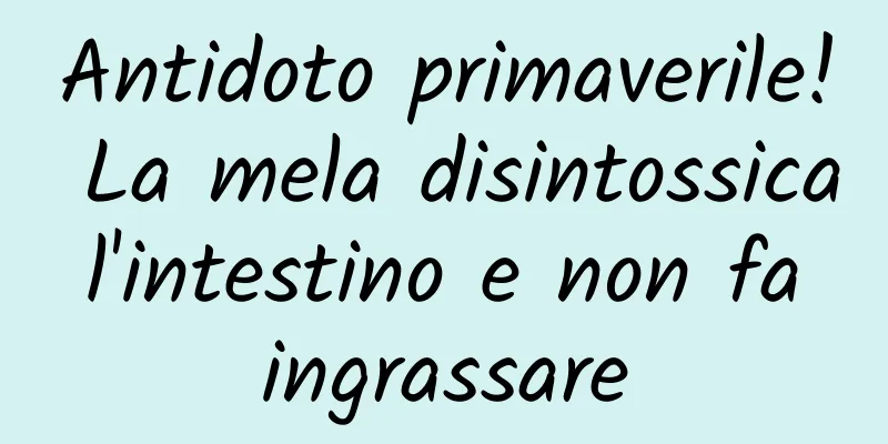 Antidoto primaverile! La mela disintossica l'intestino e non fa ingrassare