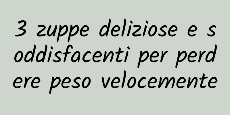 3 zuppe deliziose e soddisfacenti per perdere peso velocemente