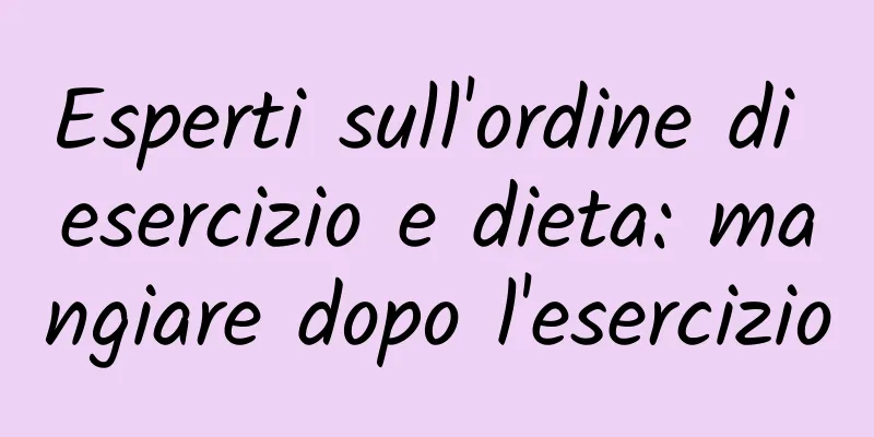 Esperti sull'ordine di esercizio e dieta: mangiare dopo l'esercizio