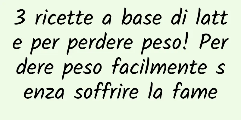 3 ricette a base di latte per perdere peso! Perdere peso facilmente senza soffrire la fame
