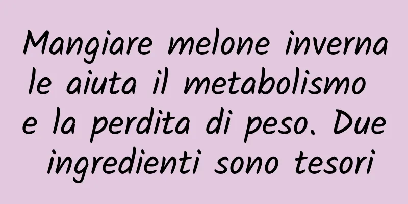 Mangiare melone invernale aiuta il metabolismo e la perdita di peso. Due ingredienti sono tesori