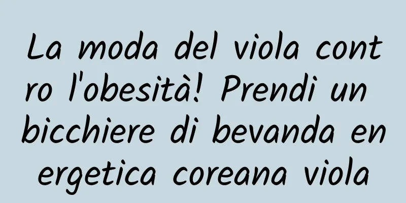 La moda del viola contro l'obesità! Prendi un bicchiere di bevanda energetica coreana viola