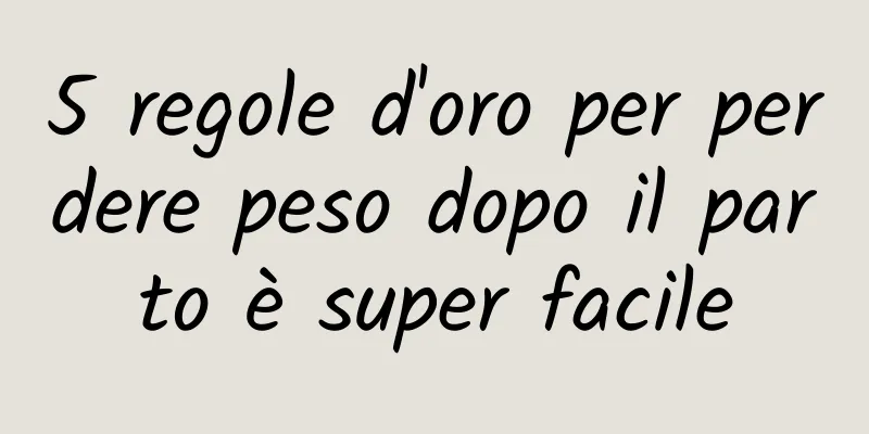 5 regole d'oro per perdere peso dopo il parto è super facile