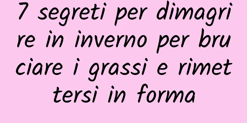 7 segreti per dimagrire in inverno per bruciare i grassi e rimettersi in forma