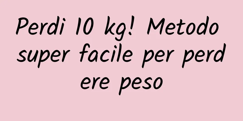 Perdi 10 kg! Metodo super facile per perdere peso