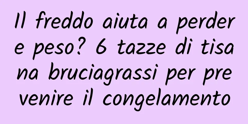 Il freddo aiuta a perdere peso? 6 tazze di tisana bruciagrassi per prevenire il congelamento