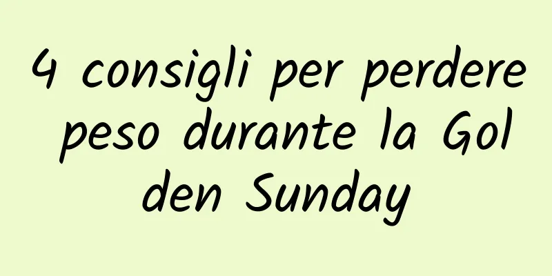 4 consigli per perdere peso durante la Golden Sunday