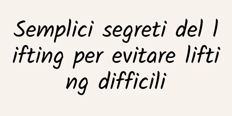 Semplici segreti del lifting per evitare lifting difficili