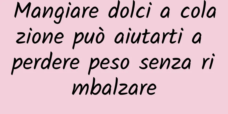 Mangiare dolci a colazione può aiutarti a perdere peso senza rimbalzare