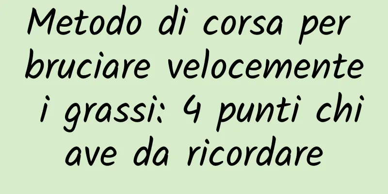 Metodo di corsa per bruciare velocemente i grassi: 4 punti chiave da ricordare