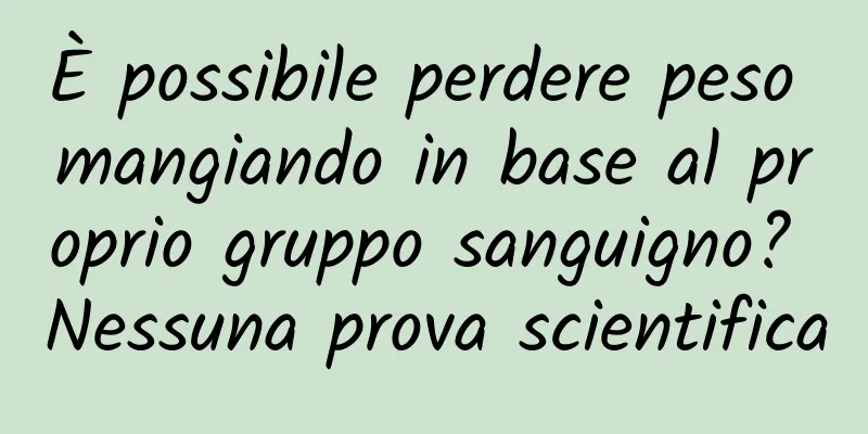 È possibile perdere peso mangiando in base al proprio gruppo sanguigno? Nessuna prova scientifica