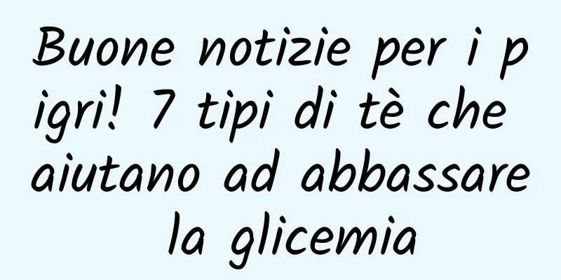 Buone notizie per i pigri! 7 tipi di tè che aiutano ad abbassare la glicemia