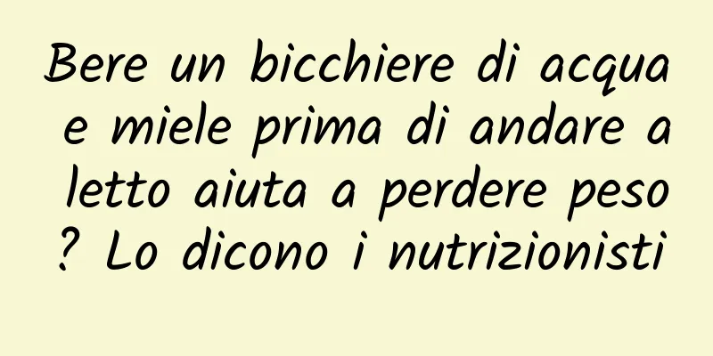 Bere un bicchiere di acqua e miele prima di andare a letto aiuta a perdere peso? Lo dicono i nutrizionisti