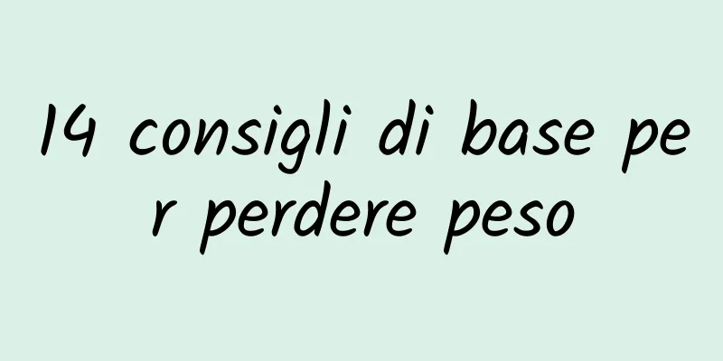 14 consigli di base per perdere peso