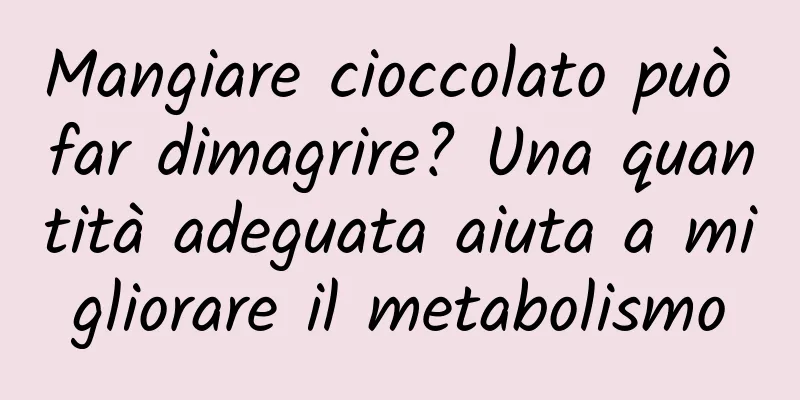 Mangiare cioccolato può far dimagrire? Una quantità adeguata aiuta a migliorare il metabolismo